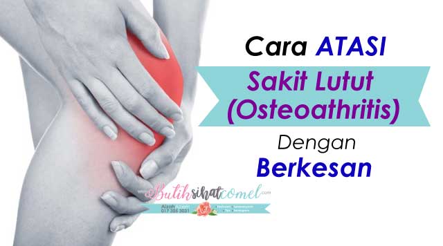 Cara Atasi Sakit Lutut Atau Osteoathritis Dengan Berkesan