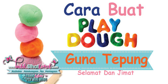 Cara Buat Play Dough Guna Tepung Untuk Selamat Dan Jimat