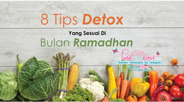 8 Tips Detox Yang Sesuai Di Bulan Ramadhan