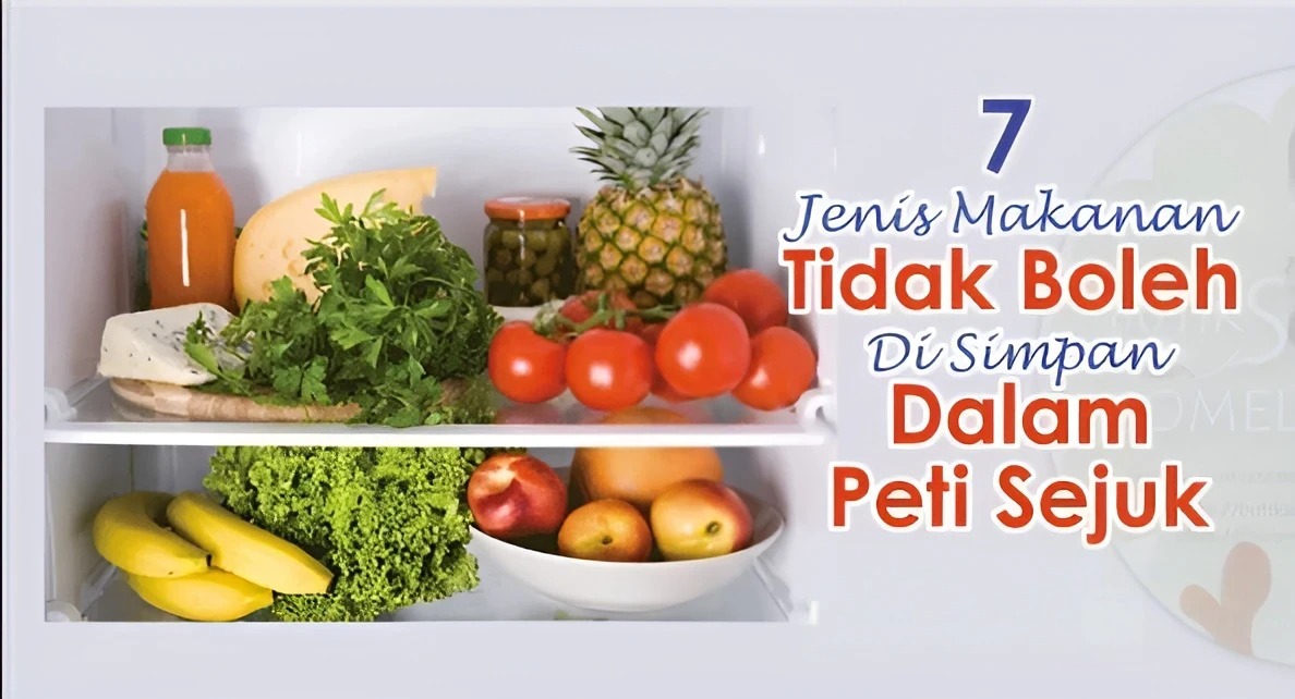 Jangan Simpan Dalam Peti Sejuk ? Makanan Ini Bahaya Kalau Simpan Lama
